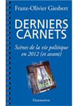 Derniers carnets : Scènes de la vie politique en 2012 et avant