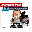J'aime pas la chanson française