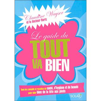 Le guide du tout va bien Tous les conseils et recettes de ...