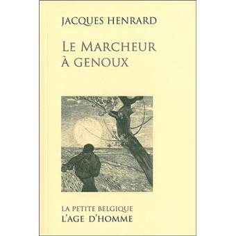 Le marcheur à genoux.Jacques Henrard
