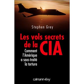 Les Vols secrets de la CIA: Comment l'Amérique a sous-traité la torture