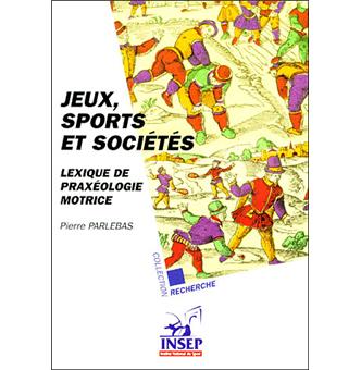 Jeux sports et sociétés lexique de praxéologie motrice Pierre