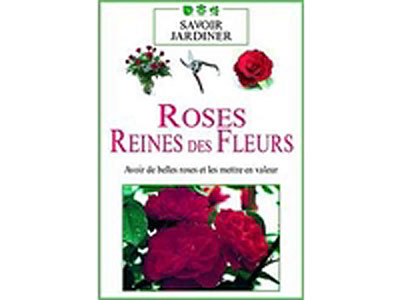 Les Roses, reines des fleurs