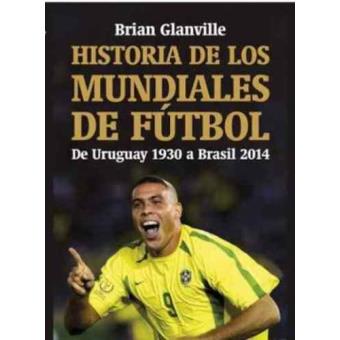 Historia De Los Mundiales De Futbol Brian Glanville En Libros Fnac