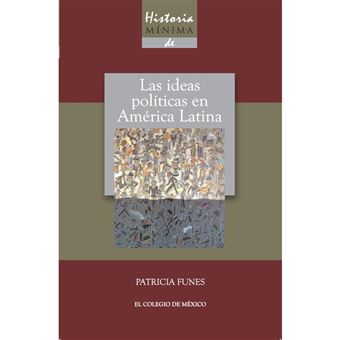 Historia Mínima De Las Ideas Políticas En América Latina Patricia