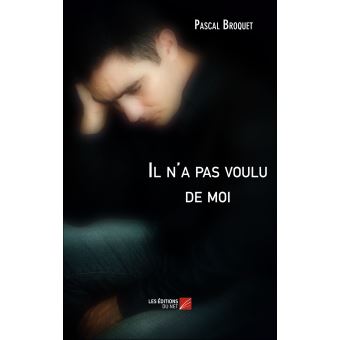Il n'a pas voulu de moi Pascal Broquet Achat Livre Fnac.com