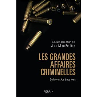 Les Grandes Affaires Criminelles Du Moyen Ge Nos Jours Broch