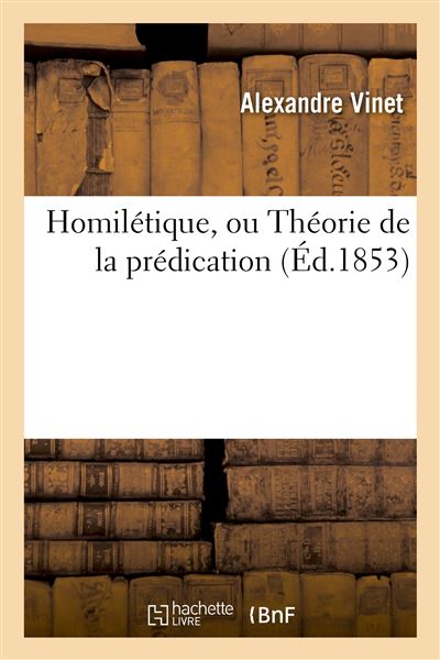 Homilétique ou Théorie de la prédication broché Alexandre Vinet