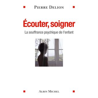 Ecouter soigner La souffrance psychique de l enfant broché Pierre