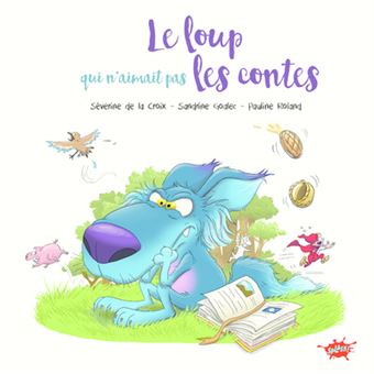 Le loup qui n aimait pas les contes broché Séverine De La Croix