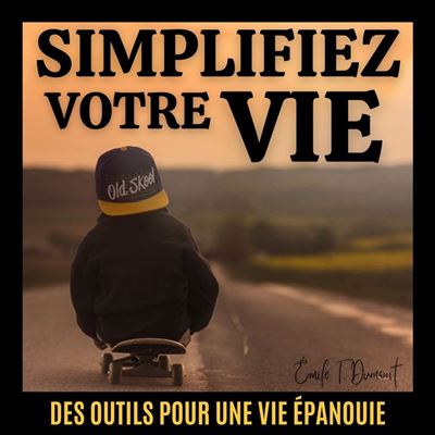 SIMPLIFIEZ VOTRE VIE Des outils pour une vie épanouie Livre audio