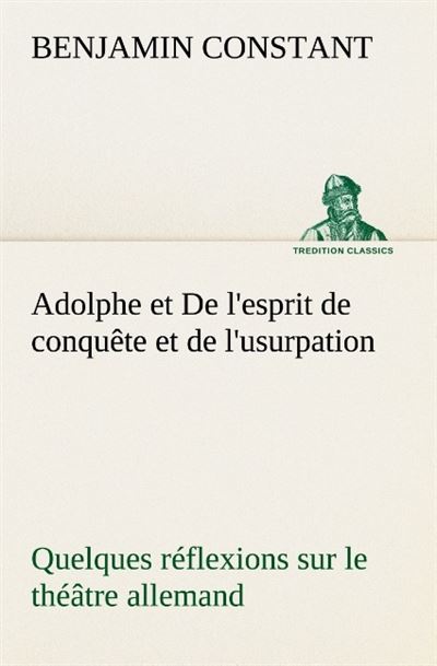 Adolphe et De l esprit de conquête et de l usurpation Quelques