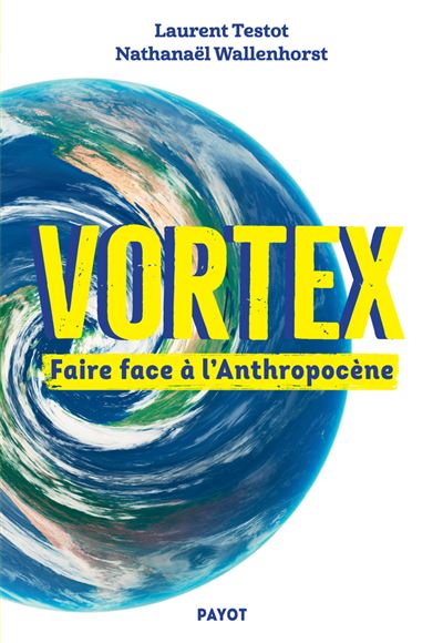 Vortex Faire face à l Anthropocène broché Laurent Testot Nathanaël