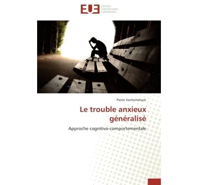 Le trouble anxieux généralisé Approche cognitivo comportementale