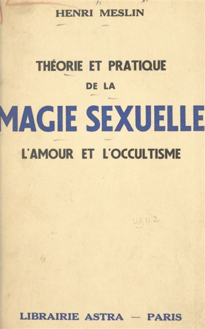 Th Orie Et Pratique De La Magie Sexuelle L Amour Et L Occultisme