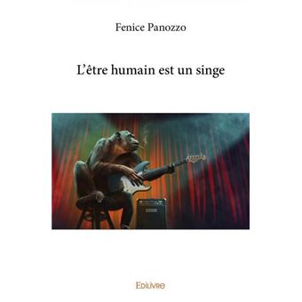 L être humain est un singe broché Fenice Panozzo Achat Livre fnac