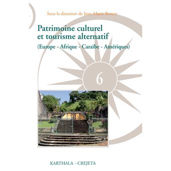 Patrimoine culturel et tourisme alternatif Europe Afrique Caraïbe