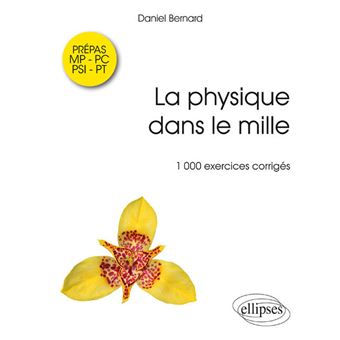 La physique dans le mille 1000 exercices corrigés MP PSI PC PT 1000