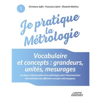 Je pratique la métrologie Vocabulaire et concepts grandeurs unités