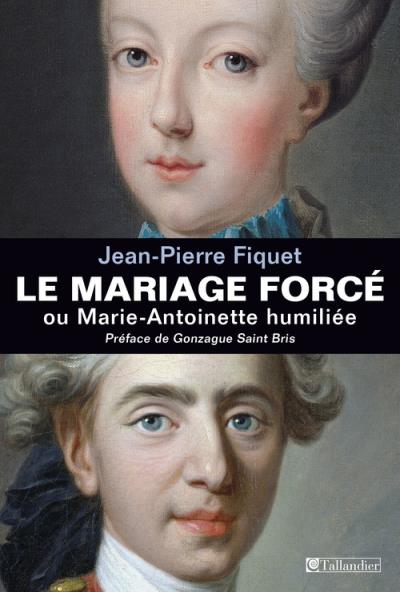 Couverture de Le mariage forcé ou Marie-Antoinette humiliée