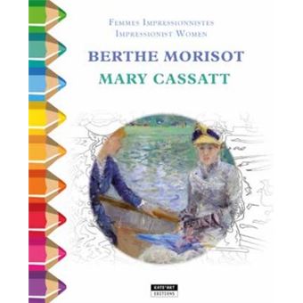 Berthe Morisot et Mary Cassatt Femmes impressionnistes relié