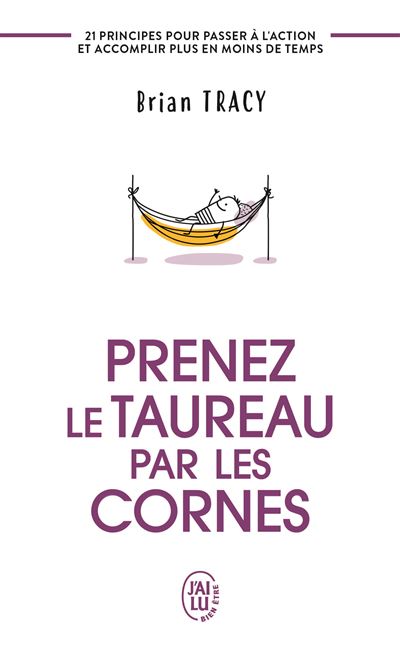 Prenez le taureau par les cornes 21 principes pour passer à l action et