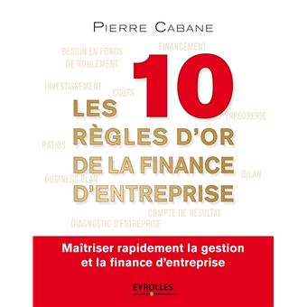 Les 10 règles d or de la finance d entreprise Maîtriser rapidement la