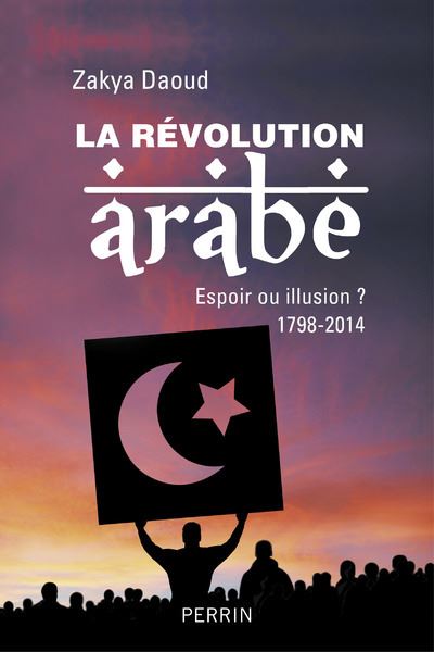 Couverture de La révolution arabe, 1798-2014 : espoir ou désillusion ?