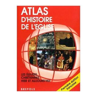 Atlas D Histoire De L Eglise Les Eglises Chr Tiennes Hier Et Aujourd