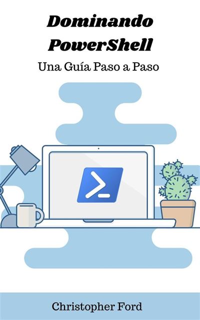 Dominando Powershell Una Gu A Paso A Paso La Colecci N De Ti Ebook