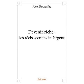 Devenir Riche Les R Els Secrets De L Argent Les R Els Secrets De L