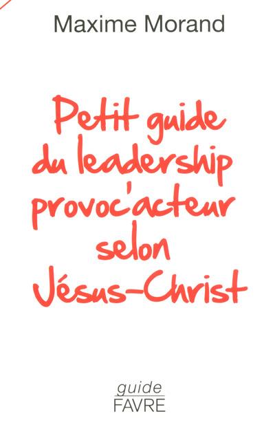 Petit guide du leadership provoc acteur selon Jésus Christ broché