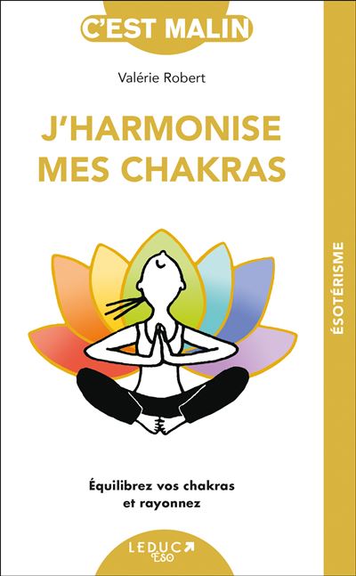 J harmonise mes chakras Équilibrez vos chakras et rayonnez broché