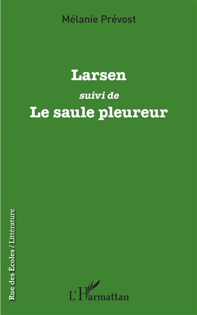 Larsen Suivi de Le saule pleureur broché Mélanie Prévost Achat