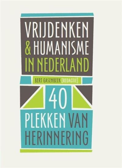 Vrijdenken En Humanisme In Nederland Plekken Van Herinnering