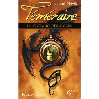 Téméraire Tome 5 La victoire des aigles Téméraire Naomi Novik