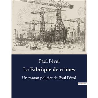 La Fabrique De Crimes Un Roman Policier De Paul F Val Broch Paul