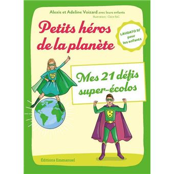 Petits héros de la planète Mes 21 défis super écolos Laudato si pour