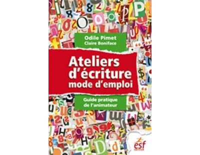 Ateliers D Criture Mode D Emploi Guide Pratique De L Animateur