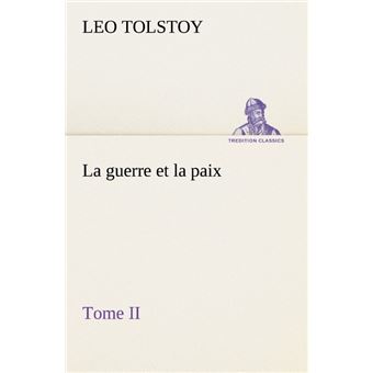 Guerre Et Paix La Guerre Et La Paix Tome Ii Tome La Guerre Et La