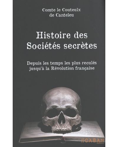 Histoire des sociétés secrètes Depuis les temps les plus reculés jusqu