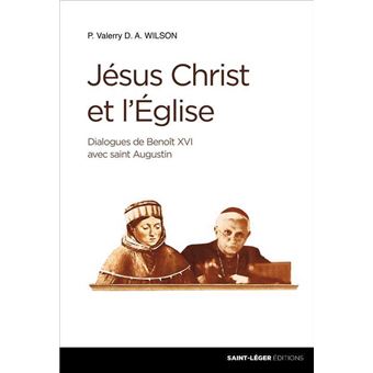 J Sus Christ Et L Eglise Dialogues De Benoit Xvi Avec Saint Augustin