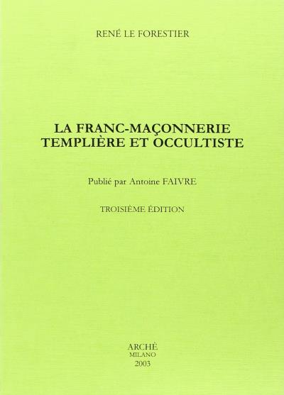 La franc maçonnerie templière et occultiste aux XVIIIe et XIXe siècles