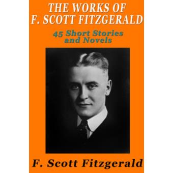 Themes In Fitzgerald S Short Stories | the works of f scott fitzgerald 45 short stories and Themes In Fitzgerald S Short Stories | the works of f scott fitzgerald 45 short stories and