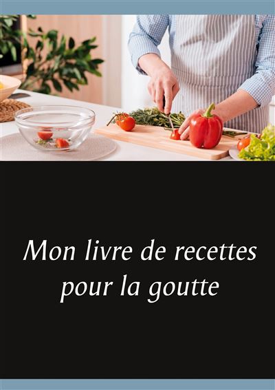 Mon Livre De Recettes Pour La Goutte Tome Broch C Dric M Nard