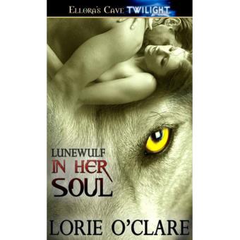 IN HER SOUL (LUNEWULF 5) by Lorie O'Clare EROTIC PARANORMAL WEREWOLF IN HER SOUL (LUNEWULF 5) by Lorie O'Clare EROTIC PARANORMAL WEREWOLF