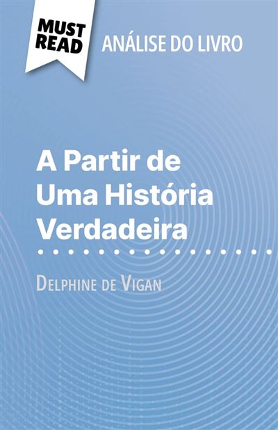 A Partir de Uma História Verdadeira de Delphine de Vigan Análise do