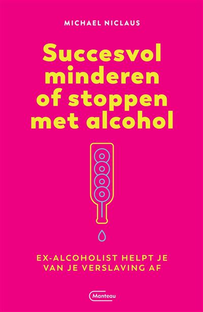 Succesvol Minderen Of Stoppen Met Alcohol Ex Alcoholist Helpt Je Van Je