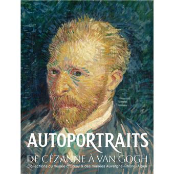 Autoportraits de Cézanne à Van Gogh Collections du musée d Orsay et des