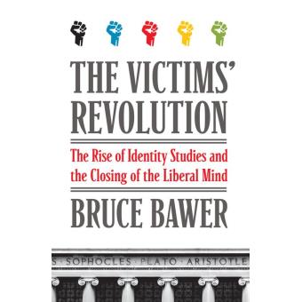 The Victims Revolution the victims revolution the rise of identity studies and The Victims Revolution the victims revolution the rise of identity studies and